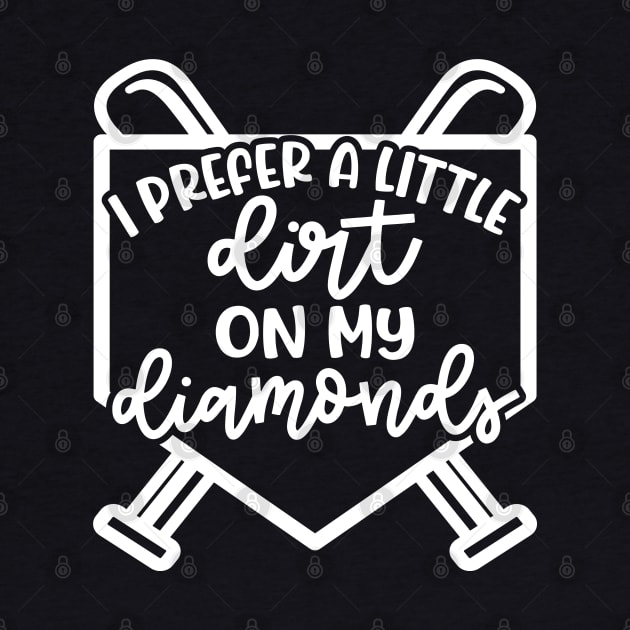 I Prefer A Little Dirt On My Diamonds Baseball Softball Cute Funny by GlimmerDesigns